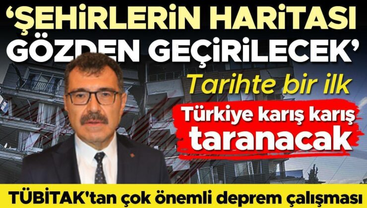 TÜBİTAK’tan çok önemli deprem çalışması… ‘Şehirlerin haritası gözden geçirilecek’