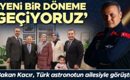 Bakan Kacır, Türk astronotun ailesiyle görüştü: Yeni bir döneme geçiyoruz