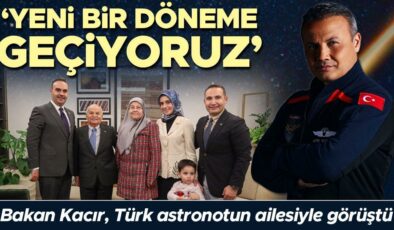 Bakan Kacır, Türk astronotun ailesiyle görüştü: Yeni bir döneme geçiyoruz