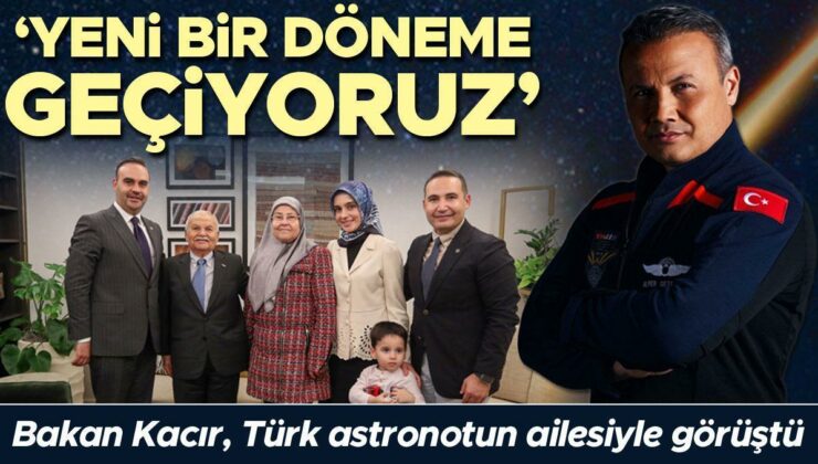 Bakan Kacır, Türk astronotun ailesiyle görüştü: Yeni bir döneme geçiyoruz