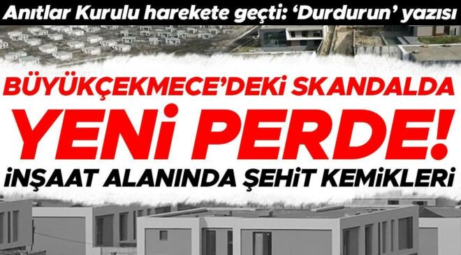 Büyükçekmece’de bir skandal daha… ‘İnşaat alanında şehitlere ait kemikler var’