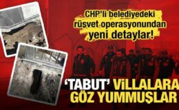 CHP’li belediyedeki rüşvet operasyonundan yeni detaylar! ‘Tabut’ villalara göz yummuşlar