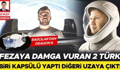 Fezaya damga vuran 2 Türk… Biri kapsülü yaptı diğeri uzaya çıktı… Bağcılar’dan Dragon’a