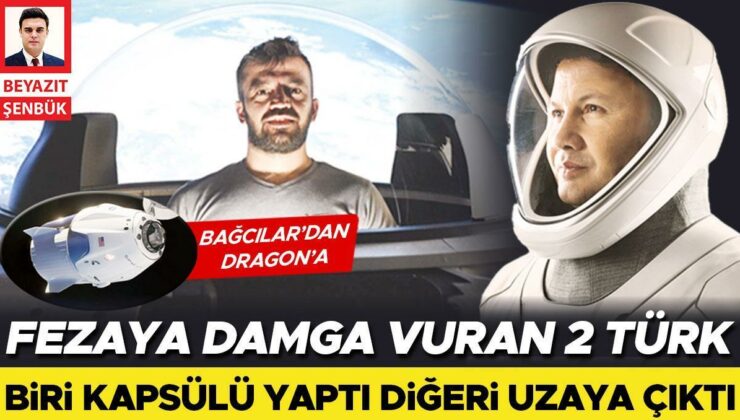 Fezaya damga vuran 2 Türk… Biri kapsülü yaptı diğeri uzaya çıktı… Bağcılar’dan Dragon’a