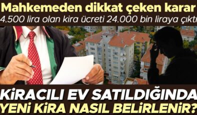 Mahkemeden dikkat çeken karar: Yeni ev sahibinin 4500 lira olan kirayı 24.000 liraya çıkarma talebi onaylandı… Kiracılı ev satıldığında kira ücreti nasıl…